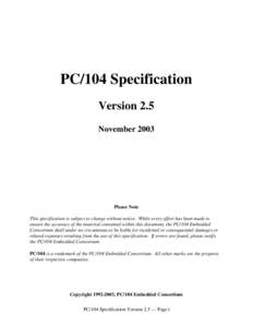 PC/104 Specification Version 2.5 November 2003 Please Note This specification is subject to change without notice. While every effort has been made to