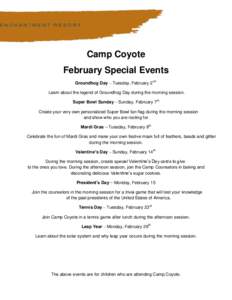 Camp Coyote February Special Events Groundhog Day – Tuesday, February 2nd Learn about the legend of Groundhog Day during the morning session. Super Bowl Sunday – Sunday, February 7th Create your very own personalized