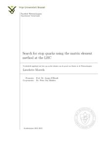 Faculteit Wetenschappen Departement Natuurkunde Search for stop quarks using the matrix element method at the LHC Proefschrift ingediend met het oog op het behalen van de graad van Master in de Wetenschappen