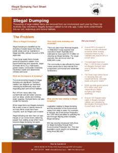 Illegal Dumping Fact Sheet August 2011 Illegal Dumping Thousands of large rubbish items are removed from our environment each year by Clean Up Australia Day volunteers. Illegally dumped rubbish is not only ugly, it also 