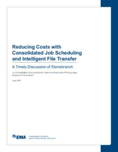 Reducing Costs with Consolidated Job Scheduling and Intelligent File Transfer A Timely Discussion of Stonebranch An ENTERPRISE MANAGEMENT ASSOCIATES® (EMA™) White Paper Prepared for Stonebranch