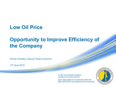 Low Oil Price Opportunity to Improve Efficiency of the Company Roman Sinitskiy, Deputy Finance Director 17th April 2015