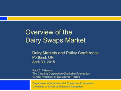 Overview of the Dairy Swaps Market Dairy Markets and Policy Conference Portland, OR April 30, 2015 Paul E. Peterson