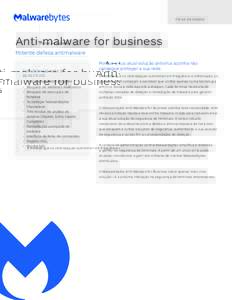 F I C H A D E DA DOS  Anti-malware for business Potente defesa antimalware FUNCIONALIDADES E BENEFÍCIOS