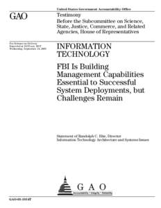 GAO-05-1014T Information Technology: FBI Is Building Management Capabilities Essential to Successful System Deployments, but Challenges Remain