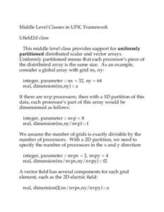 Middle Level Classes in UPIC Framework Ufield2d class This middle level class provides support for uniformly partitioned distributed scalar and vector arrays. Uniformly partitioned means that each processor’s piece of 