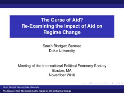 The Curse of Aid? Re-Examining the Impact of Aid on Regime Change Sarah Blodgett Bermeo Duke University