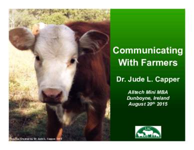 Communicating With Farmers Dr. Jude L. Capper Alltech Mini MBA Dunboyne, Ireland August 20th 2015