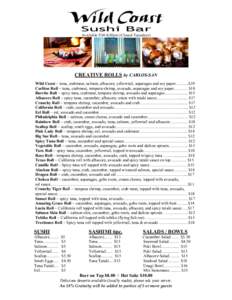 Available 5:30-8:30pm (Closed Tuesdays)  CREATIVE ROLLS by CARLOS-SAN Wild Coast ~ tuna, crabmeat, salmon, albacore, yellowtail, asparagus and soy paper……....$19 Carlitos Roll ~ tuna, crabmeat, tempura shrimp, avocad