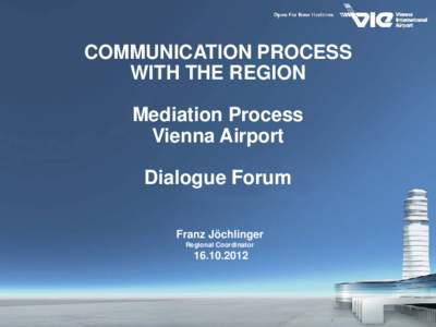 Mediation process Airport of Vienna  COMMUNICATION PROCESS WITH THE REGION Mediation Process Vienna Airport