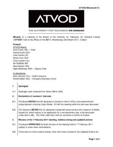ATVOD MinutesMinutes of a meeting of the Board of the Authority for Television On Demand Limited (“ATVOD”) held at the offices of the BBFC, Wednesday 23rd March 2011, 2.30pm Present: ATVOD Board: