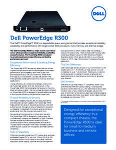 Dell PowerEdge R300 The Dell™ PowerEdge™ R300 is a dependable space-saving server that provides exceptional reliability, availability, and performance with single-socket Intel processors, more memory and internal sto