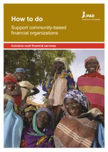 How to do Support community-based financial organizations Inclusive rural financial services  How To Do Notes are prepared by the IFAD Policy and Technical Advisory Division and