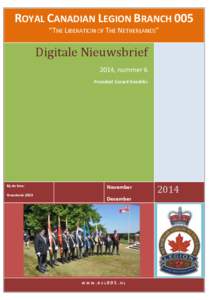 ROYAL CANADIAN LEGION BRANCH 005 “THE LIBERATION OF THE NETHERLANDS” Digitale Nieuwsbrief 2014, nummer 6 President Gerard Hendriks