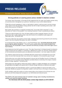 PRESS RELEASE FOR IMMEDIATE RELEASE – Monday, August 05, 2013 Strong policies on soaring power prices needed in election contest The Energy Users Association of Australia (EUAA) applauds both the Labor and Coalition pa