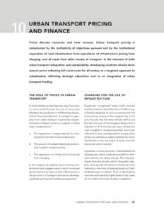10  URBAN TRANSPORT PRICING AND FINANCE Prices allocate resources and raise revenue. Urban transport pricing is complicated by the multiplicity of objectives pursued and by the institutional