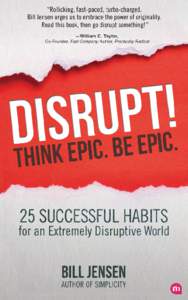 User’s Manual Create your own disruptive handbook. Do not read Disrupt! cover to cover. It contains 25 successful habits for thriving in a disruptive world. But nobody masters disruption all at once.