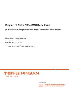 Ping An of China SIF – RMB Bond Fund (A Sub-Fund of Ping An of China Select Investment Fund Series) Unaudited Interim Report For the period from 1st July 2016 to 31st December 2016