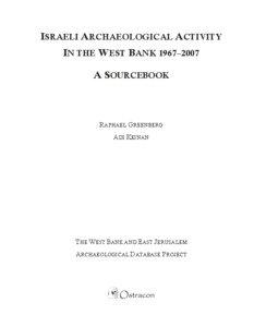 ISRAELI ARCHAEOLOGICAL ACTIVITY IN THE WEST BANK 1967–2007 A SOURCEBOOK