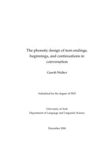 The phonetic design of turn endings, beginnings, and continuations in conversation Gareth Walker  Submitted for the degree of PhD