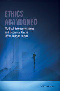 Ethics AbAndonEd: Medical Professionalism and Detainee Abuse
