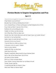 Fiction Books to Inspire Imagination and Fun Ages 0-3 *Denotes books that go with suggested story time programs for Family Reading Week A Big Mistake, by Lenore Rinder* Beautiful Oops! by Barney Saltzberg (board book) *