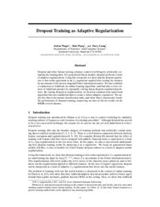 Dropout Training as Adaptive Regularization Stefan Wager⇤ , Sida Wang† , and Percy Liang† Departments of Statistics⇤ and Computer Science† Stanford University, Stanford, CA-94305 , {sidaw, pl