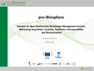 pro-iBiosphere Towards an Open Biodiversity Knowledge Management System, addressing Acquisition, Curation, Synthesis, Interoperability and Dissemination Soraya Sierra Naturalis