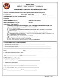 Boston College OFFICE FOR SPONSORED PROGRAMS DEPARTMENTAL SUBAWARD INITIATION REQUEST FORM SECTION I: FUNDS REQUESTED/PERIOD OF PERFORMANCE/BACK-UP DOCUMENTATION Project Number: __________