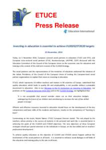 ETUCE Press Release Investing in education is essential to achieve EU2020/ET2020 targets 05 November, 2014 Today, on 5 November 2014, European sectoral social partners in education ETUCE and EFEE, and European cross-sect