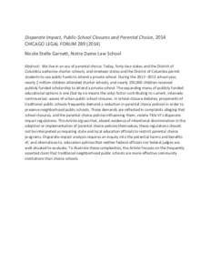 Disparate Impact, Public-School Closures and Parental Choice, 2014 CHICAGO LEGAL FORUMNicole Stelle Garnett, Notre Dame Law School Abstract: We live in an era of parental choice. Today, forty-two states and t