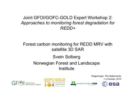 Joint GFOI/GOFC-GOLD Expert Workshop 2: Approaches to monitoring forest degradation for REDD+ Forest carbon monitoring for REDD MRV with satellite 3D SAR Svein Solberg