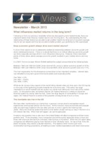 Newsletter - March 2015 What influences market returns in the long term? Following on from our previous newsletter where we discussed current market trends, there are important factors that influence market returns over 