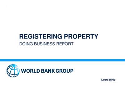 REGISTERING PROPERTY DOING BUSINESS REPORT Laura Diniz  What does Doing Business measure?