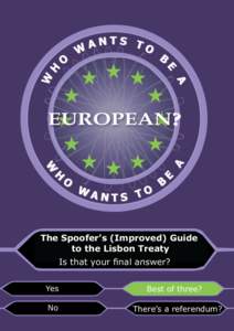 The Spoofer’s (Improved) Guide to the Lisbon Treaty Is that your final answer? Yes  Best of three?