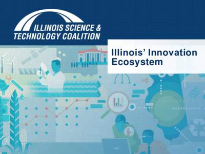 Illinois’ Innovation Ecosystem Innovation Ecosystem  University R&D