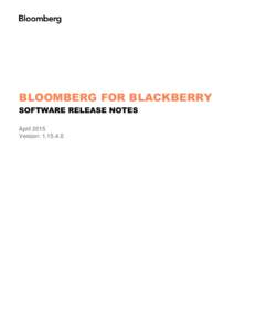 BLOOMBERG FOR BLACKBERRY SOFTWARE RELEASE NOTES April 2015 Version:   Software Highlights