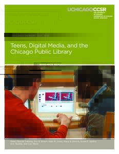 RESEARCH REPORT MAYTeens, Digital Media, and the Chicago Public Library  Penny Bender Sebring, Eric R. Brown, Kate M. Julian, Stacy B. Ehrlich, Susan E. Sporte,