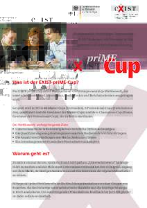 Bundesweiter, dreistuﬁger Teamwettbewerb für Studenten mit Interesse an Management und Unternehmensführung.  Was ist der EXIST-priME-Cup? Der EXIST-priME-Cup ist ein Management- und Entrepreneurship-Wettbewerb, der u