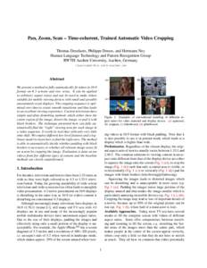 Pan, Zoom, Scan – Time-coherent, Trained Automatic Video Cropping Thomas Deselaers, Philippe Dreuw, and Hermann Ney Human Language Technology and Pattern Recognition Group RWTH Aachen University, Aachen, Germany <lastn
