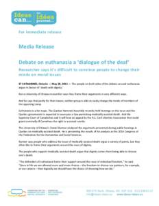 For immediate release  Media Release Debate on euthanasia a ‘dialogue of the deaf’ Researcher says it’s difficult to convince people to change their minds on moral issues