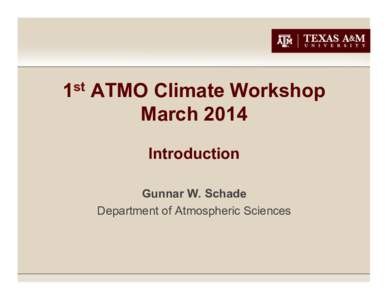 1st ATMO Climate Workshop March 2014 Introduction Gunnar W. Schade Department of Atmospheric Sciences