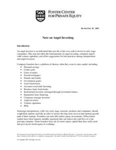 Revised Oct. 30 , 2002  Note on Angel Investing Introduction An angel investor is an individual that uses his or her own cash to invest in early stage companies. This note describes the fundamentals of angel investing, c