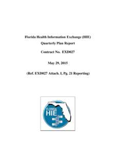 Florida Health Information Exchange (HIE) Quarterly Plan Report Contract No. EXD027 May 29, 2015 (Ref. EXD027 Attach. I, Pg. 21 Reporting)