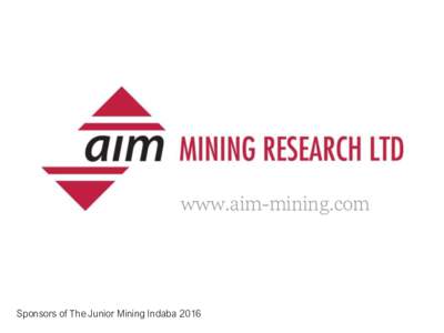 www.aim-mining.com  Sponsors of The Junior Mining Indaba 2016 Ebook available from www.aim-mining.com