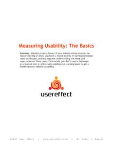 Measuring Usability: The Basics Summary: Usability is not a luxury. If your website drives revenue, no matter how big or small, you have a vested interest in turning motivated users into buyers, and that requires underst