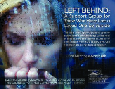 LEFT BEHIND: A Support Group for Those Who Have Lost a Loved One by Suicide  This free peer support group is open to