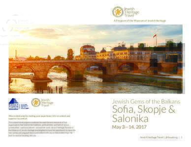 A Program of the Museum of Jewish Heritage  Jewish Gems of the Balkans We are dedicated to making your experience rich in content and superior in comfort. This unique travel program combines the expertise and resources o
