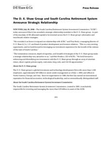 Press Release  The D. E. Shaw Group and South Carolina Retirement System Announce Strategic Relationship NEW YORK, July 28, 2008—The South Carolina Retirement System Investment Commission (“SCRS”) today announced t