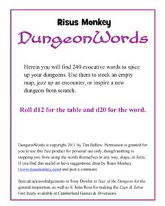 DungeonWords Herein you will find 240 evocative words to spice up your dungeons. Use them to stock an empty map, jazz up an encounter, or inspire a new dungeon from scratch.